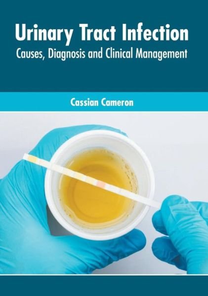 Cover for Cassian Cameron · Urinary Tract Infection: Causes, Diagnosis and Clinical Management (Hardcover Book) (2019)