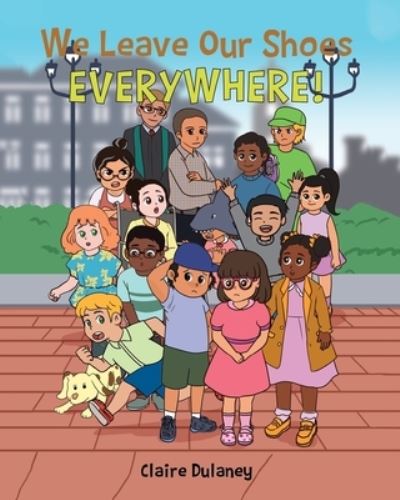 Cover for Claire Dulaney · We Leave Our Shoes EVERYWHERE! (Book) (2022)