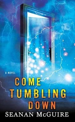 Cover for Seanan McGuire · Come Tumbling Down (Book) (2020)