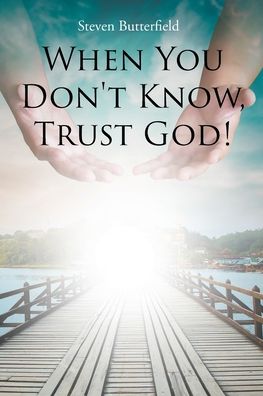 Cover for Steven Butterfield · When You Don't Know, Trust God! (Paperback Book) (2020)