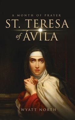 Cover for Wyatt North · St.Teresa of Avila A Month of Prayer (Gebundenes Buch) (2020)
