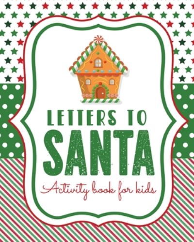 Cover for Patricia Larson · Letters To Santa Activity Book For Kids: North Pole Crafts and Hobbies Kid's Activity Write Your Own Christmas Gift Mrs Claus Naughty or Nice Mailbox (Paperback Book) (2020)