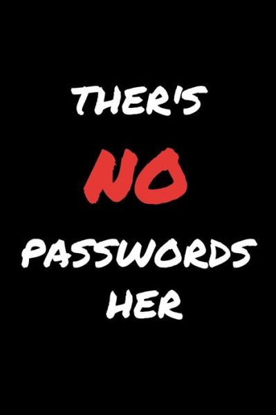 Ther's No Password Her - 4 U - Bøker - Independently Published - 9781658282949 - 10. januar 2020