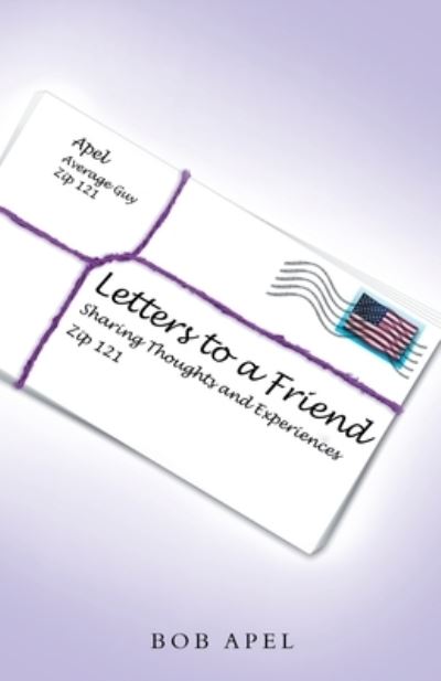 Letters to a Friend - Bob Apel - Livros - Author Solutions, LLC - 9781664276949 - 6 de setembro de 2022