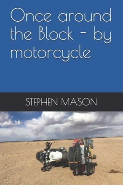 Cover for Stephen Mason · Once around the Block - by motorcycle (Paperback Book) (2019)