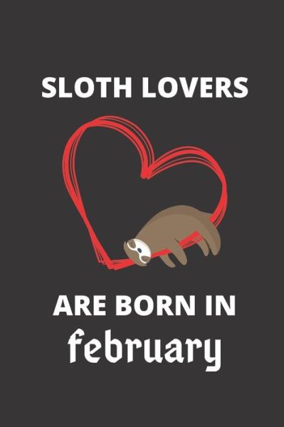 Cover for Sloth Lover · SLOTH LOVERS ARE BORN IN february (Paperback Book) (2019)