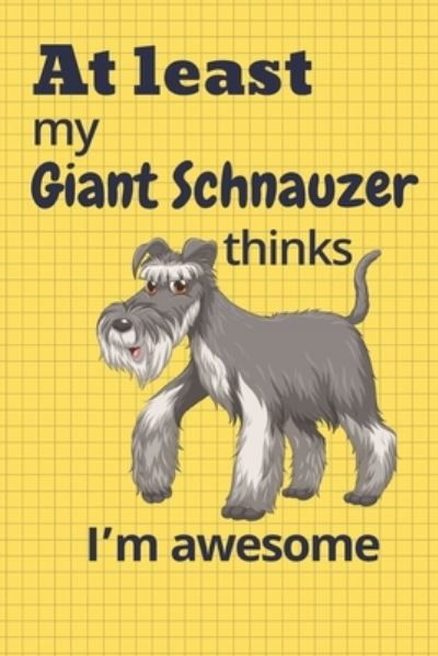 Cover for Wowpooch Blog · At least My Giant Schnauzer thinks I'm awesome (Paperback Book) (2019)
