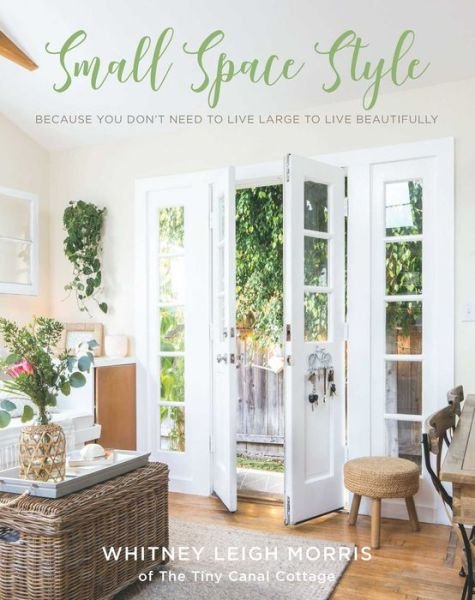 Cover for Whitney Leigh Morris · Small Space Style: Because You Don't Have to Live Large to Live Beautifully (Taschenbuch) (2018)