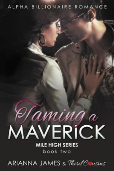 Taming a Maverick (Book 2) Alpha Billionaire Romance - Third Cousins - Books - Third Cousins - 9781683680949 - June 21, 2016