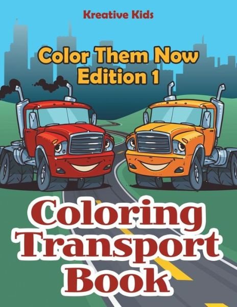 Cover for Kreative Kids · Coloring Transport Book - Color Them Now Edition 1 (Paperback Book) (2016)