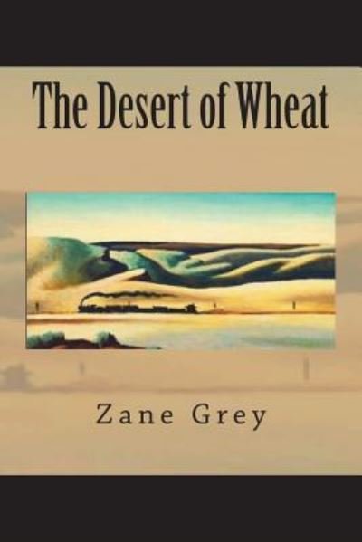 Cover for Zane Grey · The Desert of Wheat (Paperback Book) (2018)