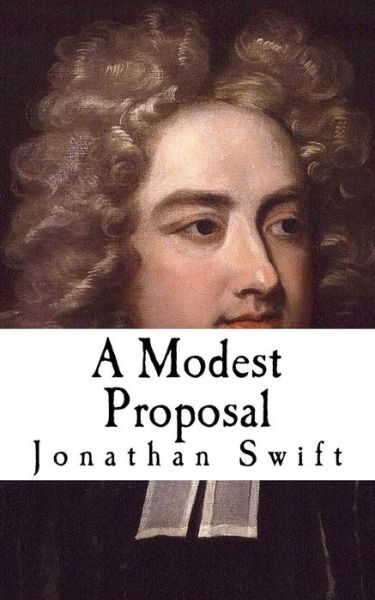 A Modest Proposal - Jonathan Swift - Kirjat - Createspace Independent Publishing Platf - 9781725049949 - lauantai 11. elokuuta 2018