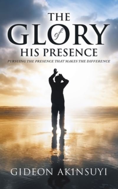 Cover for Gideon Akinsuyi · The Glory of His Presence (Pocketbok) (2020)