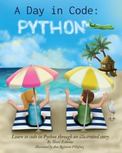 Cover for Shari Eskenas · A Day in Code- Python: Learn to Code in Python through an Illustrated Story (for Kids and Beginners) - A Day in Code (Taschenbuch) (2021)