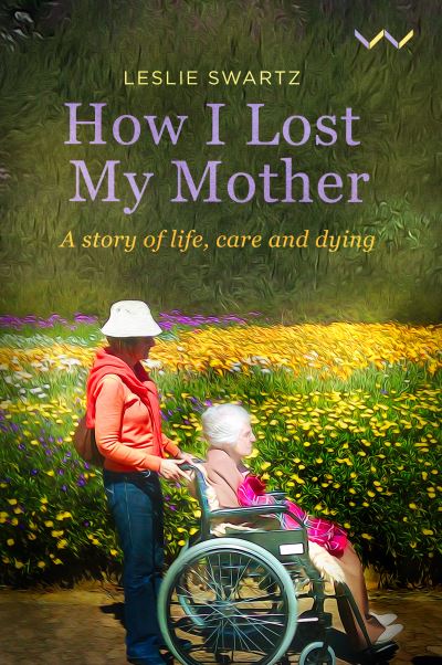 Cover for Leslie Swartz · How I Lost My Mother: A story of life, care and dying (Paperback Book) (2021)