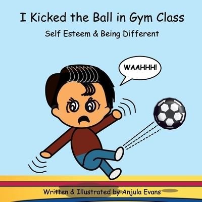 Cover for Anjula Evans · I Kicked the Ball in Gym Class (Paperback Book) (2019)