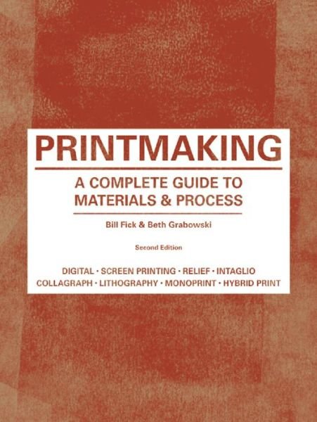 Cover for Bill Fick · Printmaking Second Edition: A Complete Guide to Materials &amp; Processes (Paperback Book) (2015)