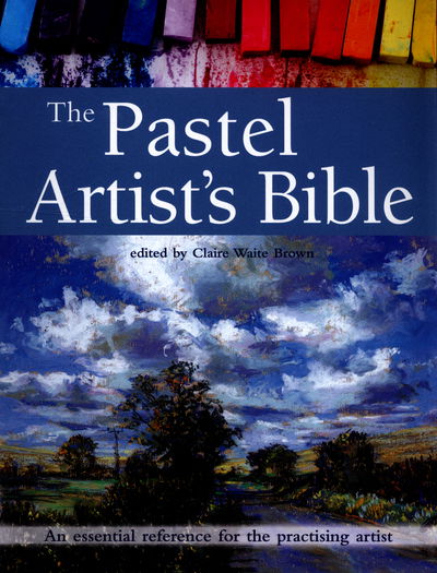 The Pastel Artist's Bible: An Essential Reference for the Practising Artist - Artist's Bible - Claire Waite Brown - Libros - Search Press Ltd - 9781782213949 - 5 de mayo de 2016