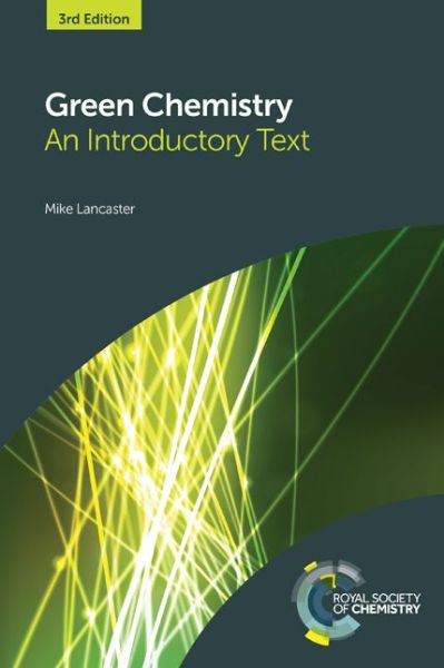 Cover for Lancaster, Mike (Chemical Industries Association, UK) · Green Chemistry: An Introductory Text (Hardcover Book) (2016)