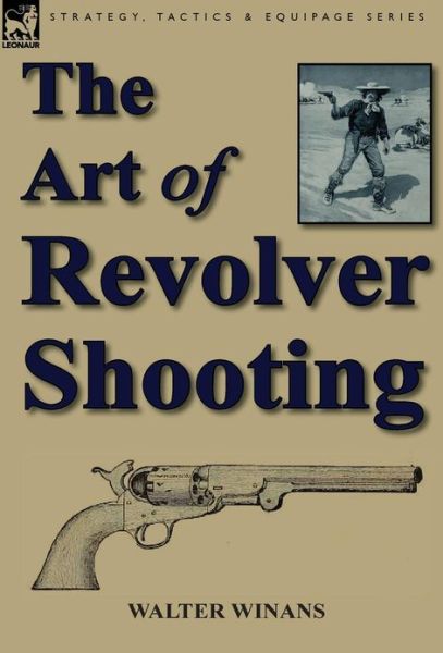 Cover for Walter Winans · The Art of Revolver Shooting (Hardcover Book) (2013)