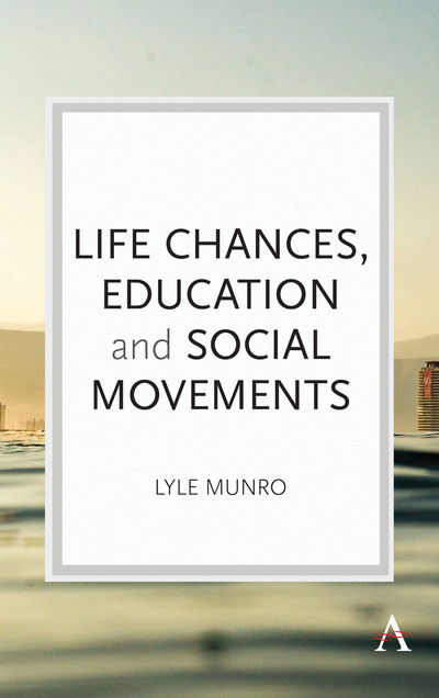 Cover for Lyle Munro · Life Chances, Education and Social Movements - Key Issues in Modern Sociology (Hardcover Book) (2019)