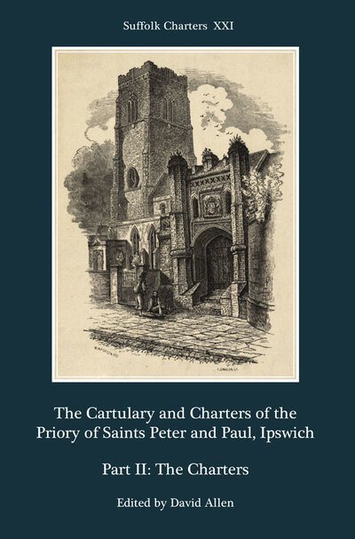 Cover for David Allen · The Cartulary and Charters of the Priory of Saints Peter and Paul, Ipswich: Part II: The Charters - Suffolk Charters (Hardcover bog) (2020)