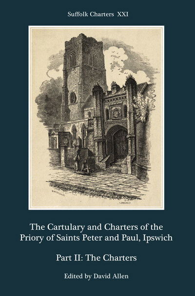 The Cartulary and Charters of the Priory of Saints Peter and Paul, Ipswich: Part II: The Charters - Suffolk Charters - David Allen - Books - Boydell & Brewer Ltd - 9781783274949 - March 20, 2020