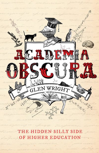 Cover for Glen Wright · Academia Obscura: The Hidden Silly Side of Higher Education (Paperback Book) (2018)