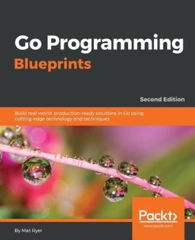 Cover for Mat Ryer · Go Programming Blueprints - (Paperback Book) [2 Revised edition] (2016)