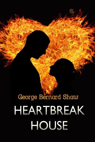 Heartbreak House - George Bernard Shaw - Livros - Sovereign - 9781787247949 - 20 de agosto de 2018