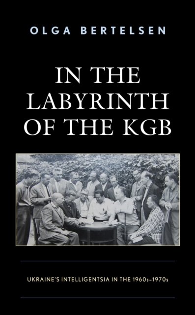 Cover for Olga Bertelsen · In the Labyrinth of the KGB: Ukraine's Intelligentsia in the 1960s–1970s (Taschenbuch) (2023)