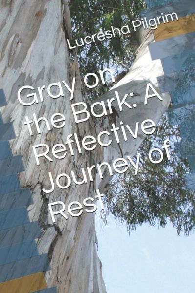 Cover for Lucresha Pilgrim · Gray on the Bark (Paperback Book) (2019)