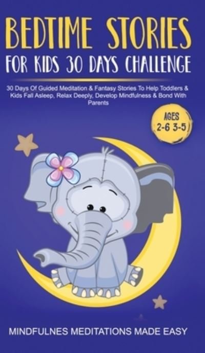 Cover for Mindfulness Meditations Made Easy · Bedtime Stories For Kids 30 Day Challenge 30 Days Of Guided Meditation &amp; Fantasy Stories To Help Toddlers&amp; Kids Fall Asleep, Relax Deeply, Develop Mindfulness&amp; Bond With Parents (Inbunden Bok) (2021)