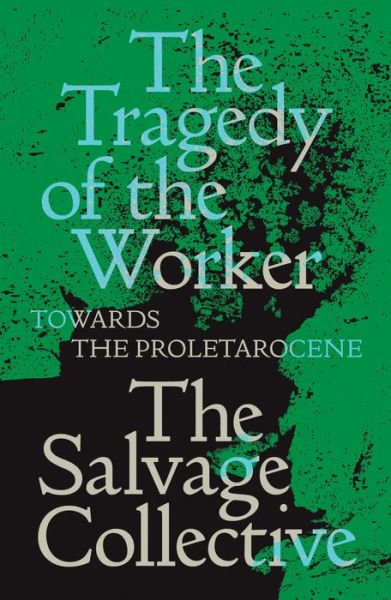 Cover for Jamie Allinson · The Tragedy of the Worker: Towards the Proletarocene - Salvage Editions (Paperback Book) (2021)