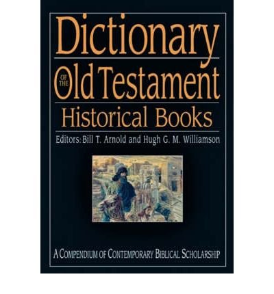 Cover for Bill T Arnold · Dictionary of the Old Testament: Historical books: A Compendium Of Contemporary Biblical Scholarship - Black Dictionaries (Hardcover Book) (2006)