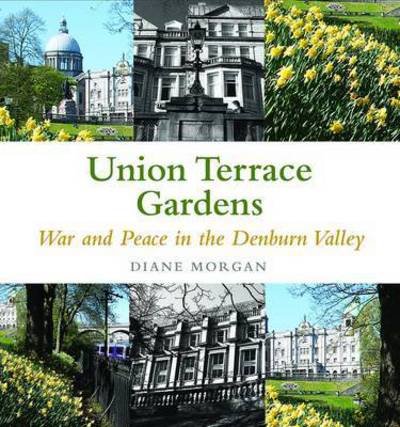 Cover for Diane Morgan · Aberdeen's Union Terrace Gardens: War and Peace in the Denburn Valley (Paperback Book) (2015)