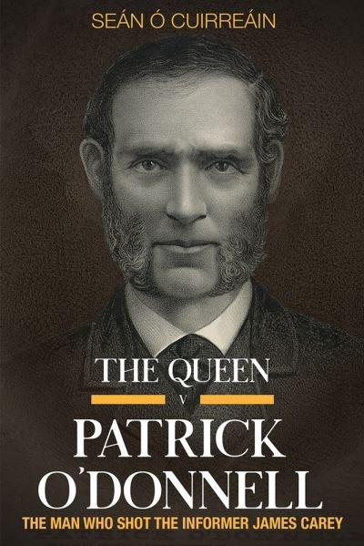Cover for Sean O Cuirreain · The Queen v Patrick O'Donnell: The Man who shot the informer James Carey (Paperback Book) (2021)