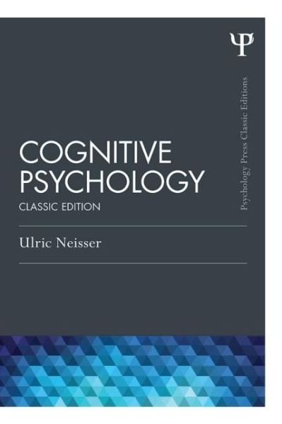 Cognitive Psychology: Classic Edition - Psychology Press & Routledge Classic Editions - Ulric Neisser - Libros - Taylor & Francis Ltd - 9781848726949 - 9 de diciembre de 2014