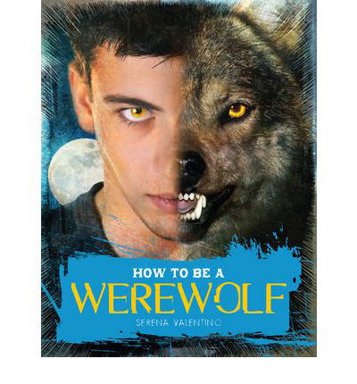 Cover for Serena Valentino · How to be a Werewolf (Hardcover Book) (2010)