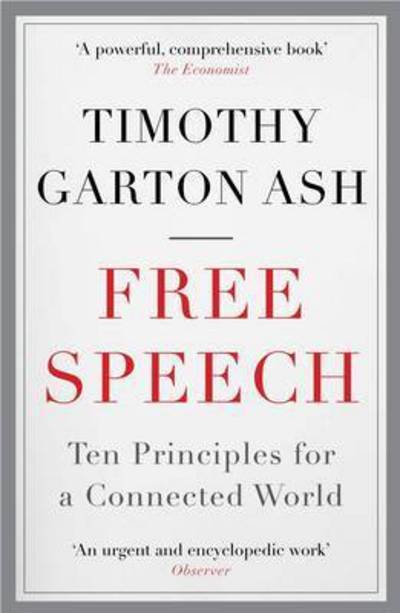 Cover for Ash, Timothy Garton (Author) · Free Speech: Ten Principles for a Connected World (Paperback Book) [Main edition] (2017)