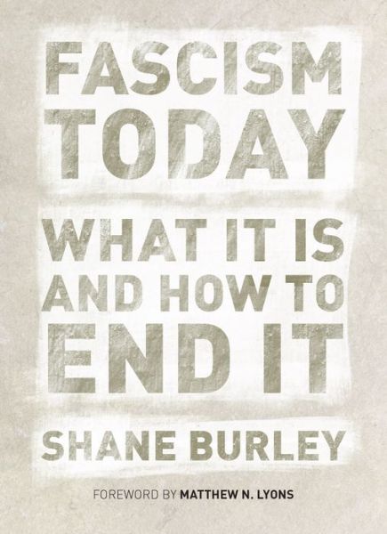 Cover for Shane Burley · Fascism Today: What It Is and How to End It (Paperback Book) (2017)