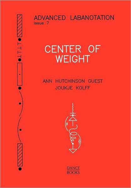 Center of Weight - Advanced Labanotation - Ann Hutchinson Guest - Books - Dance Books Ltd - 9781852730949 - November 17, 2011