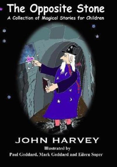 Cover for John Harvey · The Opposite Stone, A Collection of Magical Stories for Children (Paperback Book) (2018)