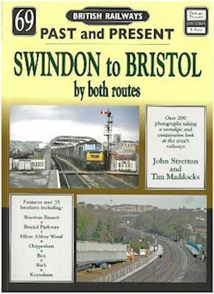 Cover for Maddocks, John Stretton and Tim · Past and Present No 69: Swindon to Bristol by both routes - Past &amp; Present (Paperback Book) (2019)