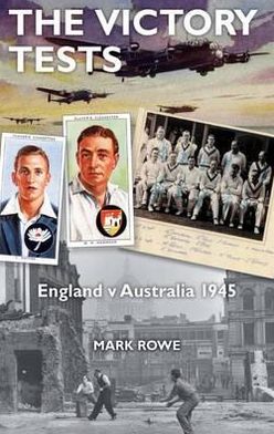 Cover for Mark Rowe · The Victory Tests: England V Australia 1945 (Hardcover Book) (2010)