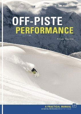 Off Piste Performance: Essential Knowledge for off-piste skiers - Alison Thacker - Books - Pesda Press - 9781906095949 - January 2, 2025