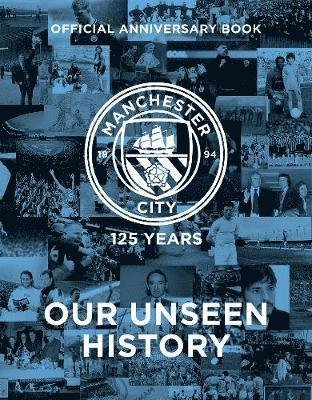 Cover for Manchester City · Manchester City: 125 Years - Our Unseen History (Innbunden bok) (2019)