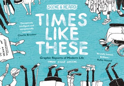 Cover for David Ziggy Greene · Times Like These: Scene &amp; Heard: Graphic Reports of Modern Life (Paperback Book) (2018)