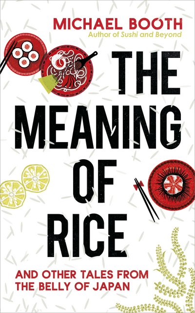 Cover for Michael Booth · The Meaning of Rice: And Other Tales from the Belly of Japan (Paperback Bog) (2017)