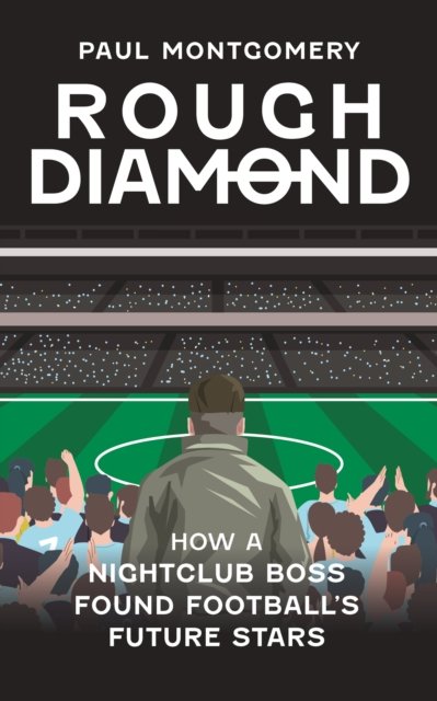 Cover for Paul Montgomery · Rough Diamond: The Football Spotter (Hardcover Book) (2024)